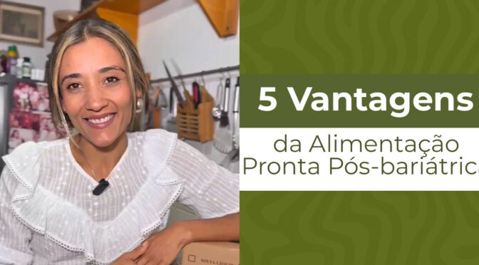 5 Vantagens da Alimentação Pronta Pós-bariátrica